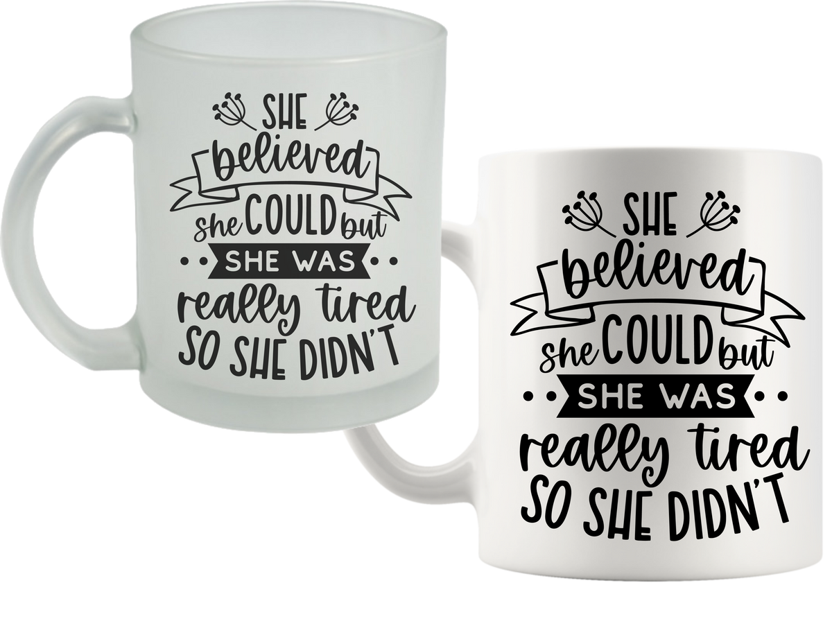 She believed but She was really tired mug